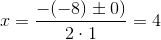 x = \frac{-(-8) \pm 0)}{2 \cdot 1} = 4