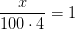 \frac{x}{100\cdot 4}=1