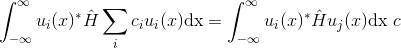 \int_{-\infty}^{\infty}u_i(x)^*\hat{H} \sum_{i} c_i u_i (x) \textup{dx}= \int_{-\infty}^{\infty}u_i(x)^*\hat{H} u_j(x) \textup{dx} \ c