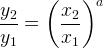 \large \frac{y_2}{y_1}=\left ( \frac{x_2}{x_1} \right )^{a}
