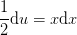 \frac{1}{2}\textup{d}u=x\textup{d}x