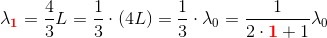\lambda _\mathbf{\color{Red} 1}=\frac{4}{3}L=\frac{1}{3}\cdot (4L)=\frac{1}{3}\cdot \lambda _0=\frac{1}{2\cdot \mathbf{\color{Red}1}+1}\lambda _0