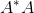 A^*A