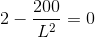 2-\frac{200}{L^2}=0