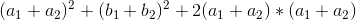 (a_1+a_2)^2+(b_1+b_2)^2+2(a_1+a_2)*(a_1+a_2)