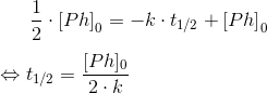 \frac{1}{2}\cdot \left [ Ph \right ]_0=-k\cdot t_{1/2}+\left [ Ph \right ]_0 \\ \\ \Leftrightarrow t_{1/2}=\frac{[Ph]_0}{2\cdot k}