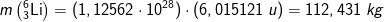 m\left ( _{3}^{6}\textrm{Li} \right )=(1,12562\cdot 10^{28})\cdot \left ( 6,015121\; u \right )=112,431\; kg