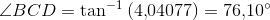 \angle BCD=\tan^{-1}\left (4{,}04077 \right )=76{,}10^{\circ}