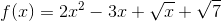 f(x)=2x^2-3x+\sqrt{x}+\sqrt{7}