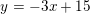 \small y=-3x+15