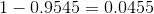 1-0.9545 = 0.0455