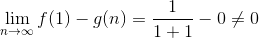 \lim_{n \rightarrow \infty} f(1) - g(n) = \frac 1{1+1}-0 \neq 0