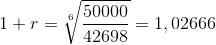 1+r=\sqrt[6]{\frac{50000}{42698}}=1,02666