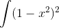 \int (1-x^2)^2