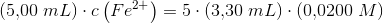 \left (5{,}00\; mL \right )\cdot c\left ( Fe^{2+} \right )=5\cdot \left (3{,}30\; mL \right )\cdot \left ( 0{,}0200 \; M\right )