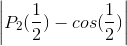 \left | P_2(\frac{1}{2})-cos(\frac{1}{2}) \right |
