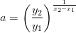 a=\left (\frac{y_2}{y_1} \right )^{\frac{1}{x_2-x_1} }