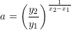 \small a=\left (\frac{y_2}{y_1} \right )^{\frac{1}{x_2-x_1}}