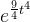 e^{\frac{9}{4}t^4}