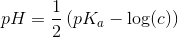pH =\frac{1}{2}\left (pK_a -\log (c) \right )
