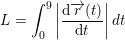 \small L=\int_{0}^{9}\left | \frac{\mathrm{d} \overrightarrow{r}(t)}{\mathrm{d} t} \right |dt
