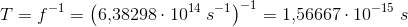 T=f^{-1}=\left (6{,}38298\cdot 10^{14}\; s^{-1} \right )^{-1}=1{,}56667\cdot 10^{-15}\; s