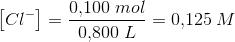 \left [Cl^{-} \right ]=\frac{0{,}100\; mol}{0{,}800\; L}=0{,}125\; M