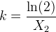 k=\frac{\ln(2)}{X_2}