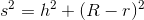 s^2=h^2+(R-r)^2
