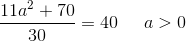\frac{11a^2+70}{30}=40\; \; \; \; \; a>0