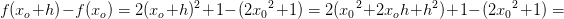 \! \! \! \! \! \! \! \! \! \! \! \! \! \! \! \! \! \! f(x_o+h)-f(x_o)=2(x_o+h)^2+1-(2{x_{0}}^2+1)=2({x_{0}}^2+2x_oh+h^2)+1-(2{x_{0}}^2+1)=
