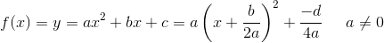 f(x)=y=ax^2+bx+c=a\left ( x+\frac{b}{2a} \right )^2+\frac{-d}{4a}\; \; \; \; \; a\neq 0
