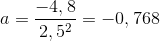 a=\frac{-4,8}{2,5^2}=-0,768