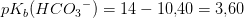 pK_b(HC{O_3}^-)=14-10{,}40=3{,}60