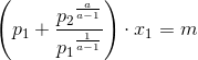 \left (p_1+\frac{{p_2}^{\frac{a}{a-1}}}{{p_1}^{\frac{1}{a-1}}} \right )\cdot x_1=m