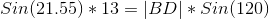 {Sin(21.55)*13}={|BD |*Sin(120)