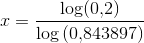 x=\frac{\log(0{,}2)}{\log\left (0{,}843897 \right )}