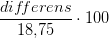 \frac{dif\! ferens}{18{,}75}\cdot 100
