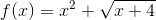 f(x)=x^2+\sqrt{x+4}
