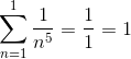 \sum_{n = 1}^1 \frac{1}{n^5} = \frac 11 = 1