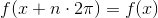 f(x+n\cdot 2\pi) = f(x)