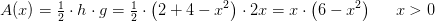 A(x)=\tfrac{1}{2}\cdot h\cdot g=\tfrac{1}{2}\cdot \left ( 2+4-x^2 \right )\cdot 2x=x\cdot \left ( 6-x^2 \right )\; \; \; \; \; x>0