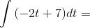\int{(-2t+7)dt}=