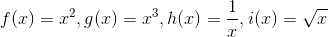 f(x)=x^2, g(x)=x^3, h(x)=\frac{1}{x}, i(x)=\sqrt{x}