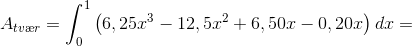 A_{tv\ae r}=\int_{0}^{1}\left ( 6,25x^3-12,5x^2+6,50x-0,20x \right )dx=