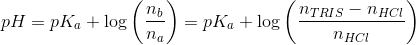 pH=pK_a + \log \left ( \frac{n_b}{n_a}\right) =pK_a + \log \left ( \frac{n_{TRIS}-n_{HCl}}{n_{HCl}}\right)