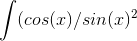 \int (cos(x) / sin(x)^2