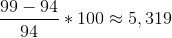 \frac{99-94}{94}*100\approx 5,319