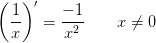 \left ( \frac{1}{x} \right ){}'=\frac{-1}{x^2}\; \; \; \; \; \; \; x\neq0