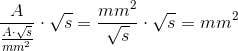 \frac{A}{\frac{A\cdot \sqrt{s}}{mm^2}}\cdot \sqrt{s}=\frac{mm^2}{\sqrt{s}}\cdot \sqrt{s}=mm^2